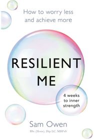 Resilient Me: How to worry less and achieve more How to worry less and achieve more