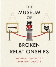 Museum of Broken Relationships: Modern Love in 203 Everyday Objects Modern Love in 203 Everyday Objects