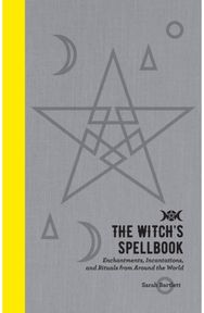 Witchs Spellbook: Enchantments, Incantations, and Rituals from Around the World Enchantments, Incantations, and Rituals from Around the World