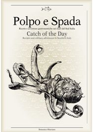 Polpo E Spada: Catch of the Day: Recipes and Culinary Adventures in Southern Italy Adventures in Southern Italy
