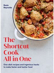 Shortcut Cook All in One: One-Dish Recipes and Ingenious Hacks to Make Faster and Tastier Food Ingenious Hacks to Make Faster and Tastier Food
