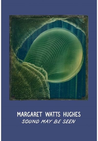 Margaret Watts Hughes: Sound May Be Seen