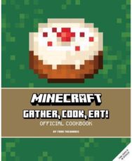 Minecraft: Gather, Cook, Eat! An Official Cookbook