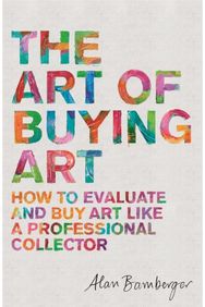 Art of Buying Art: How to evaluate and buy art like a professional collector How to evaluate and buy art like a professional collector