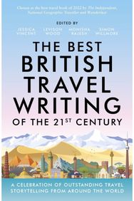 Best British Travel Writing of the 21st Century: A Celebration of Outstanding Travel Storytelling from Around the World Outstanding Travel Storytelling from Around the World