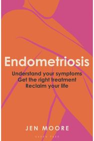 Endometriosis: Understand your symptoms, get the right treatment, reclaim your life symptoms, get the right treatment, reclaim your life