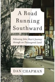 Road Running Southward: Following John Muir's Journey Through an Endangered Land Following John Muir's Journey Through an Endangered Land