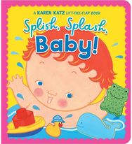 Splish, Splash, Baby!: A Karen Katz Lift-the-Flap Book A Karen Katz Lift-the-Flap Book