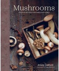 Mushrooms: Over 65 Recipes for Fabulous Fungi Over 65 Recipes for Fabulous Fungi