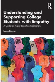 Understanding and Supporting College Students with Empathy: A Guide for Higher Education Practitioners Education Practitioners