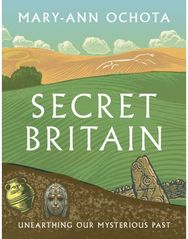 Secret Britain Unearthing our Mysterious Past