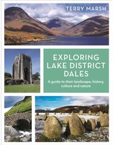 Exploring Lake District Dales A guide to their landscape, history, culture and nature