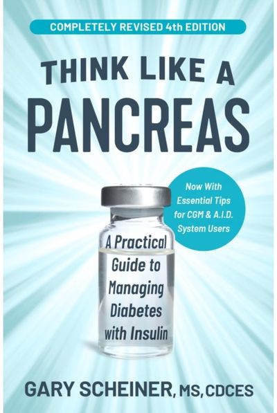 Think Like a Pancreas (4th Edition): A Practical Guide to Managing Diabetes with Insulin