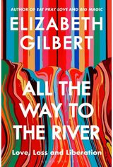 All the Way to the River: Love, Loss and Liberation