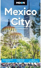 Moon Mexico City (Ninth Edition): Neighborhood Walks, Street Food & Nightlife, Art & Architecture