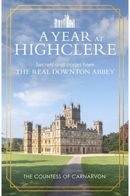Year At Highclere: Secrets and Stories from the Real Downton Abbey