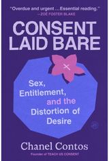 Consent Laid Bare: Sex, Entitlement, and the Distortion of Desire