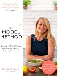 Model Method: Recipes, HIIT and Pilates Exercises for Lifelong, Balanced Wellness Pilates Exercises for Lifelong, Balanced Wellness