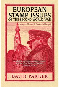 European Stamp Issues of the Second World War: Images of Triumph, Deceit and Despair Deceit and Despair