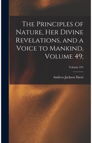 Principles of Nature, Her Divine Revelations, and a Voice to Mankind, Volume 49;; Volume 435
