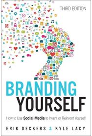 Branding Yourself: How to Use Social Media to Invent or Reinvent Yourself How to Use Social Media to Invent or Reinvent Yourself