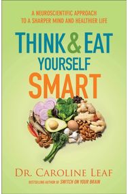 Think and Eat Yourself Smart – A Neuroscientific Approach to a Sharper Mind and Healthier Life