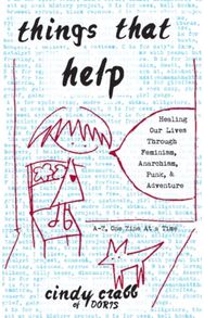 Things That Help: Healing Our Lives Through Feminism, Anarchism, Punk, & Adventu