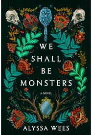 We Shall Be Monsters: A Novel A Novel