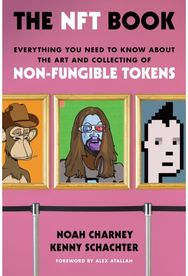 NFT Book: Everything You Need to Know about the Art and Collecting of Non-Fungible Tokens to Know about the Art and Collecting of Non-Fungible Tokens