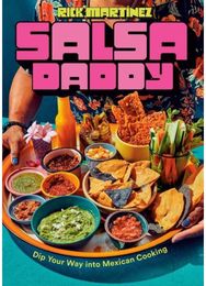 Salsa Daddy: A Cookbook: Dip Your Way into Mexican Cooking Dip Your Way into Mexican Cooking