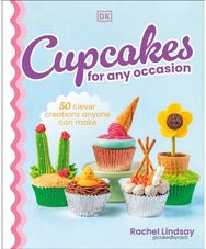 Cupcakes for Any Occasion: 50 Clever Creations Anyone Can Make 50 Clever Creations Anyone Can Make