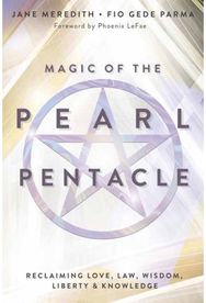 Magic of the Pearl Pentacle: Reclaiming Love, Law, Wisdom, Liberty & Knowledge Reclaiming Love, Law, Wisdom, Liberty & Knowledge