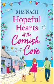 Hopeful Hearts at the Cornish Cove: The feel-good, romantic read from Kim Nash The feel-good, romantic read from Kim Nash