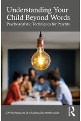Understanding Your Child Beyond Words: Psychoanalytic Techniques for Parents