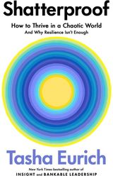 Shatterproof How to Thrive in a World of Constant Chaos (And Why Resilience Isn't Enough)