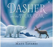 Dasher and the Polar Bear: The third Christmas classic in Matt Tavares' series starring kind reindeer Dasher, full of festive, magical wonder for ages 3–7