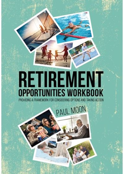 Retirement Opportunities Workbook Providing a framework for considering options and taking action