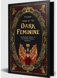 Tales of the Dark Feminine: TALES OF THE DARK FEMININE&nbsp;Inspirational Stories of the World's Fiercest Goddesses