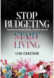 Stop Budgeting, Start Living: Transform Your Money Mindset, Transform Your Life