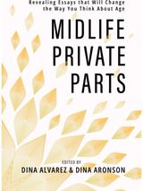 Midlife Private Parts: Revealing Essays that Will Change the Way You Think About Age