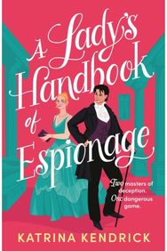 Ladys Handbook of Espionage: A brand-new spicy, historical romance about two spies and one dangerous game...