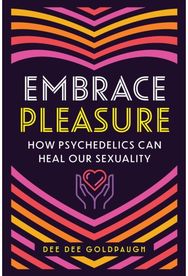 Embrace Pleasure: How Psychedelics Can Heal Our Sexuality