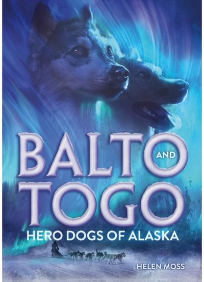 Balto and Togo: Hero Dogs of Alaska