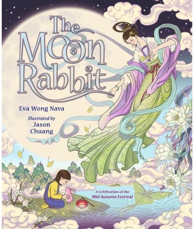 Moon Rabbit: A Celebration of the Mid-Autumn Festival: An epic fantasy picture book retelling inspired by the legend of the moon goddess, and her tale of love, immortality and magic
