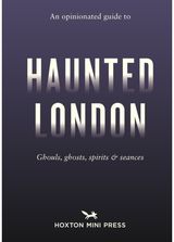 Opinionated Guide to Haunted London