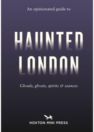 Opinionated Guide to Haunted London
