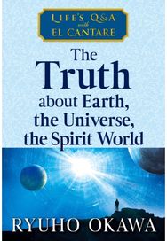 Truth about Earth, the Universe, the Spirit World: Life's Q&A with El Cantare