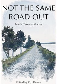 Not the Same Road Out: Trans Canada Stories