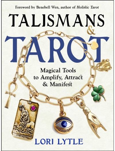 Talismans and Tarot: Magical Tools to Amplify, Attract, and Manifest