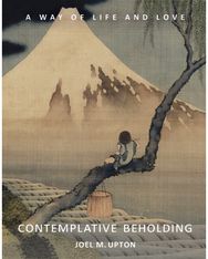 Contemplative Beholding: A Way of Life and Love